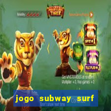 jogo subway surf ganhar dinheiro de verdade